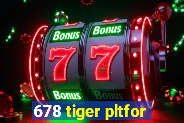 678 tiger pltfor